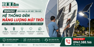 BNNISC Bàn Giao & Lắp Đặt Tận Nơi Hệ Thống Đèn Năng Lượng Mặt Trời Chính Hãng